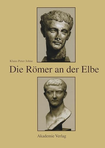 Die Römer an der Elbe: Das Stromgebiet der Elbe im geographischen Weltbild und im politischen Bewusstsein der griechisch-römischen Antike von de Gruyter
