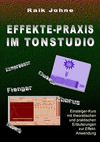 Effekte-Praxis im Tonstudio: Einsteiger-Kurs mit theoretischen und praktischen Erläuterungen zur Effekt-Anwendung von Books on Demand GmbH