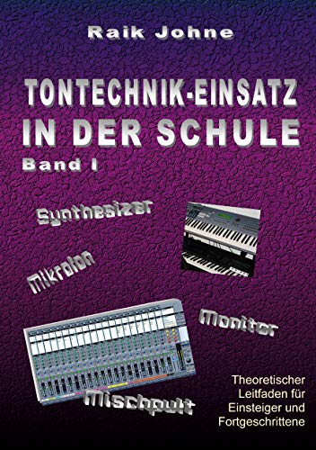 Tontechnik-Einsatz in der Schule - Band I: Theoretischer Leitfaden für Einsteiger und Fortgeschrittene von Books on Demand GmbH