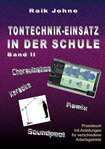 Tontechnik-Einsatz in der Schule - Band II: Praxisbuch mit Anleitungen für verschiedene Arbeitsgebiete von Books on Demand