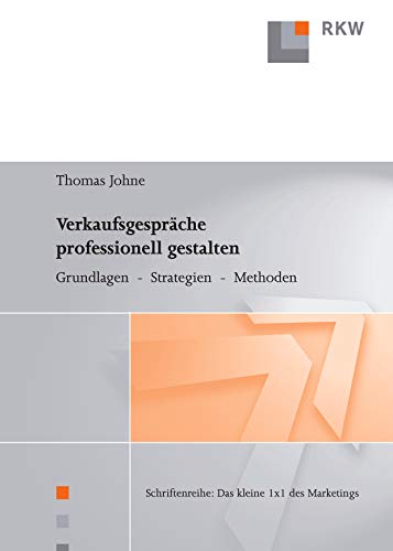 Verkaufsgespräche professionell gestalten.: Grundlagen - Strategien - Methoden.