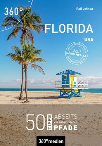 Florida: 50 Tipps abseits der ausgetretenen Pfade von 360° medien