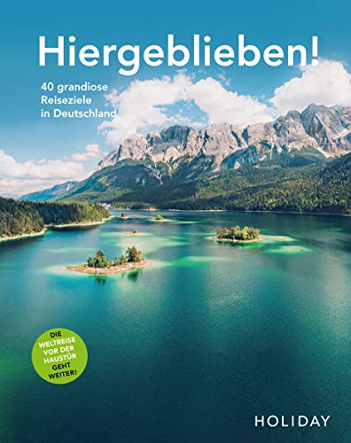 HOLIDAY Reisebuch: Hiergeblieben! Die Weltreise vor der Haustür geht weiter: 40 grandiose Reiseziele in Deutschland von Travel House Media GmbH