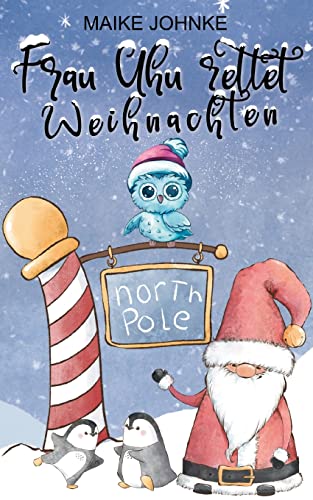 Agentin Uhus Abenteuerliche Missionen: Frau Uhu rettet Weihnachten von Books on Demand