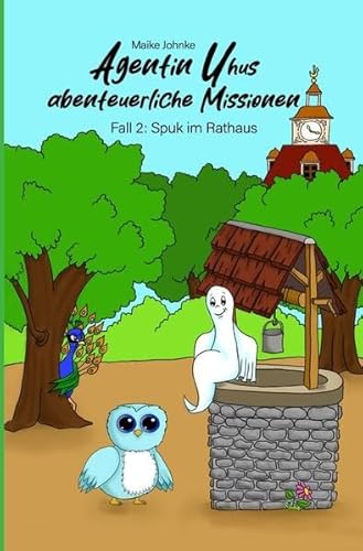 Agentin Uhus abenteuerliche Missionen / Spuk im Rathaus: Ein spannender Kinderkrimi mit vielen handgemalten Illustrationen – für Kinder von 4 bis 8 ... fesselnder Vorlesespaß für Jungen und Mädchen