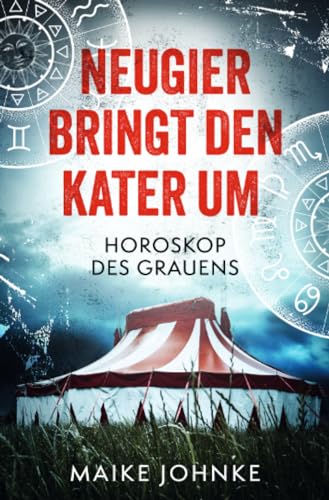 Neugier bringt den Kater um: Horoskop des Grauens/ Psychothriller/ Ein packender Thriller, bis zum dramatischen Finale. von epubli