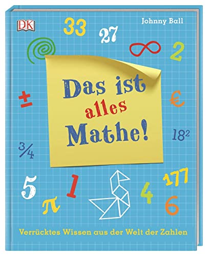 Das ist alles Mathe!: Verrücktes Wissen aus der Welt der Zahlen von Dorling Kindersley Verlag