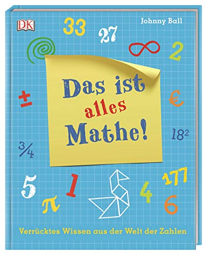 Das ist alles Mathe!: Verrücktes Wissen aus der Welt der Zahlen