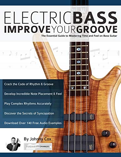Electric Bass – Improve Your Groove: The Essential Guide to Mastering Time and Feel on Bass Guitar (Learn how to play bass) von WWW.Fundamental-Changes.com