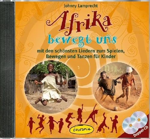 Afrika bewegt uns Doppel-CD: mit den schönsten Liedern zum Spielen, Bewegen und Tanzen für Kinder (Ökotopia Mit-Spiel-Lieder)