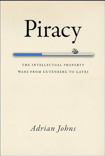 Piracy: The Intellectual Property Wars from Gutenberg to Gates von University of Chicago Press