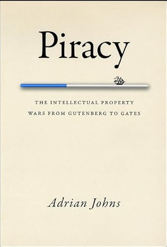Piracy: The Intellectual Property Wars from Gutenberg to Gates