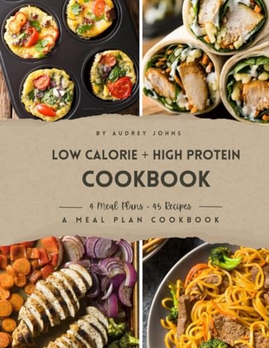 Low Calorie High Protein Cookbook: A Meal Plan Cookbook (Low Calorie Cookbooks, Band 1) von Independently published