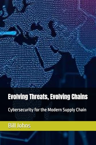 Evolving Threats, Evolving Chains: Cybersecurity for the Modern Supply Chain (Digital Fortress: The Cybersecurity Series) von Independently published