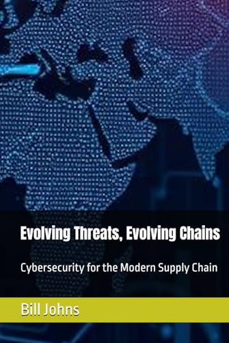 Evolving Threats, Evolving Chains: Cybersecurity for the Modern Supply Chain (Digital Fortress: The Cybersecurity Series) von Independently published