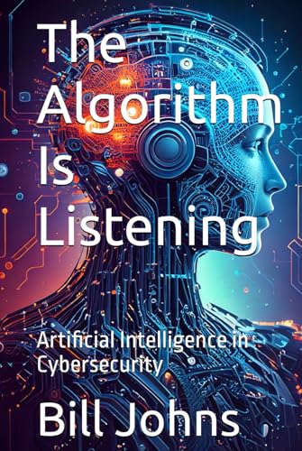 The Algorithm Is Listening: Artificial Intelligence in Cybersecurity (Digital Fortress: The Cybersecurity Series) von Independently published