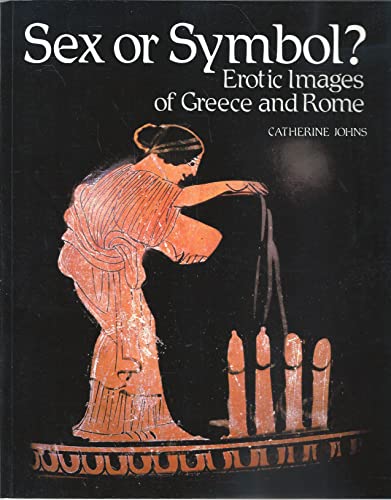 Sex or Symbol: Erotic Images of Greece and Rome