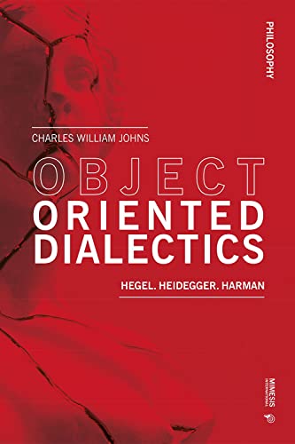 Object oriented dialectics: Hegel. Heidegger. Harman. (Philosophy, 46) von Mimesis International