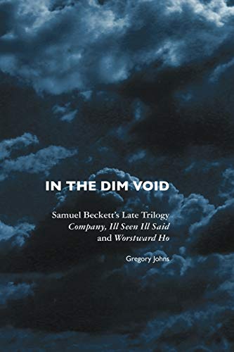 In the Dim Void: Samuel Beckett's Late Trilogy: Company, Ill Seen Ill Said and Worstward Ho (European Writers) von Crescent Moon Publishing
