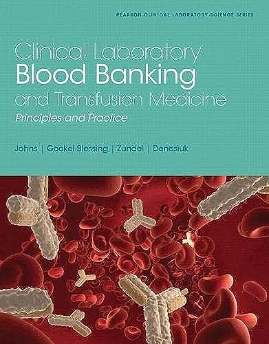 Clinical Laboratory Blood Banking and Transfusion Medicine Principles and practices: Principles and Practices (Pearson Clinical Laboratory Science)