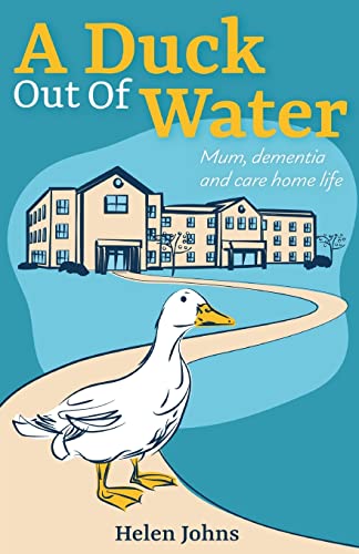 A Duck Out of Water: Mum, dementia and care home life von New Generation Publishing