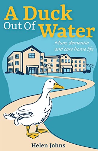 A Duck Out of Water: Mum, dementia and care home life