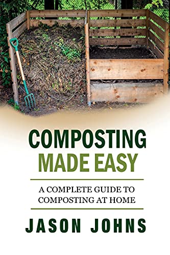 Composting Made Easy - A Complete Guide To Composting At Home: Turn Your Kitchen & Garden Waste into Black Gold Your Plants Will Love (Inspiring Gardening Ideas, Band 3) von CREATESPACE