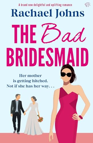 The Bad Bridesmaid: A BRAND NEW delightful and uplifting romance