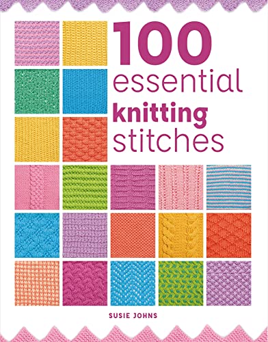 100 Essential Knitting Stitches (100 Essential Stitches)
