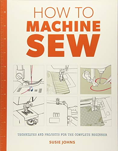 How to Machine Sew: Techniques and Projects for the Complete Beginner von GMC Publications
