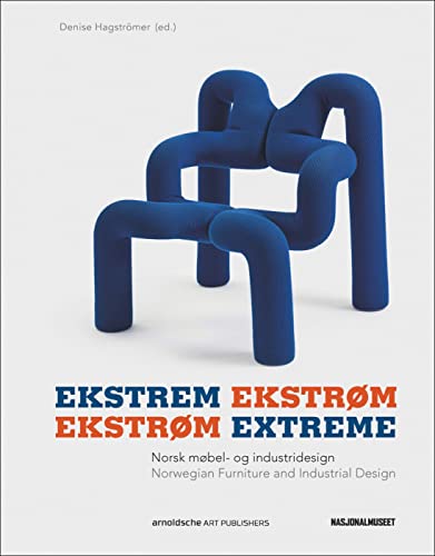 Ekstrøm Extreme/ Ekstrem Ekstrøm: Norwegian Furniture and Industrial Design / Norsk møbel- og industridesign
