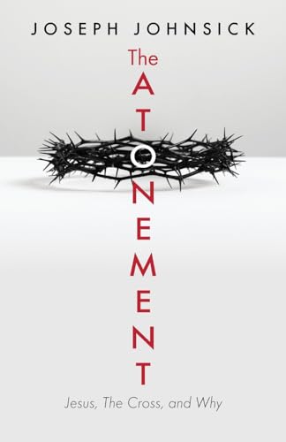 The Atonement: Jesus, The Cross, and Why von Trilogy Christian Publishing