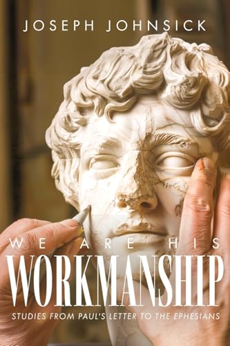 We Are His Workmanship: Studies From Paul's Letter to the Ephesians von Trilogy Christian Publishing, Inc.