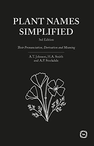 Plant Names Simplified: Their Pronunciation, Derivation and Meaning