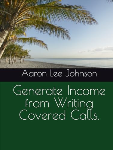 Generate Income from Writing Covered Calls. Generate Income from Writing Covered Calls.