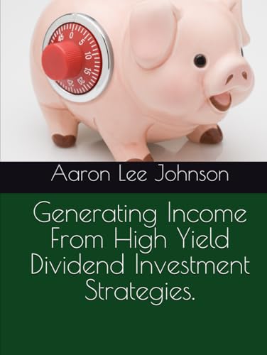 Generating Income From High Yield Dividend Investment Strategies. Generating Income From High Yield Dividend Investment Strategies.