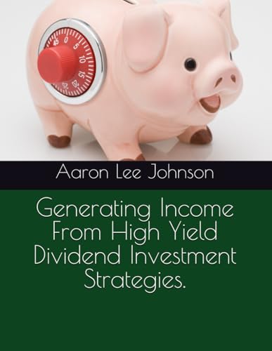 Generating Income from High Yield Dividend Investment Strategies. Generating Income from High Yield Dividend Investment Strategies.