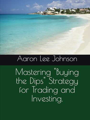 Mastering "Buying the Dips" Strategy for Trading and Investing. Mastering "Buying the Dips" Strategy for Trading and Investing.