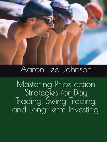 Mastering Price action Strategies for Day Trading, Swing Trading, and Long-Term Investing. Mastering Price action Strategies for Day Trading, Swing Trading, and Long-Term Investing.