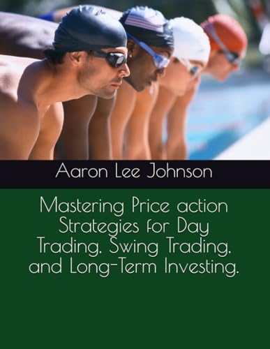 Mastering Price action Strategies for Day Trading, Swing Trading, and Long-Term Investing. Mastering Price action Strategies for Day Trading, Swing Trading, and Long-Term Investing.