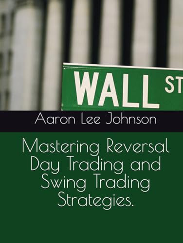 Mastering Reversal Day Trading and Swing Trading Strategies. Mastering Reversal Day Trading and Swing Trading Strategies.