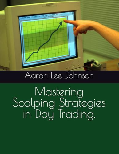 Mastering Scalping Strategies in Day Trading. Mastering Scalping Strategies in Day Trading.