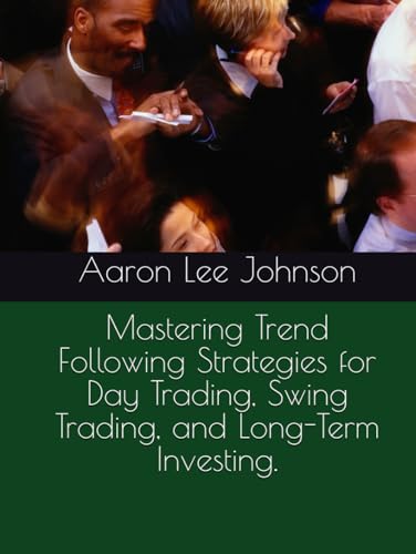 Mastering Trend Following Strategies for Day Trading, Swing Trading, and Long-Term Investing. Mastering Trend Following Strategies for Day Trading, Swing Trading, and Long-Term Investing.