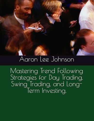 Mastering Trend Following Strategies for Day Trading, Swing Trading, and Long-Term Investing. Mastering Trend Following Strategies for Day Trading, Swing Trading, and Long-Term Investing.