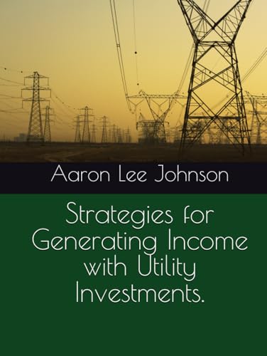 Strategies for Generating Income with Utility Investments. Strategies for Generating Income with Utility Investments.