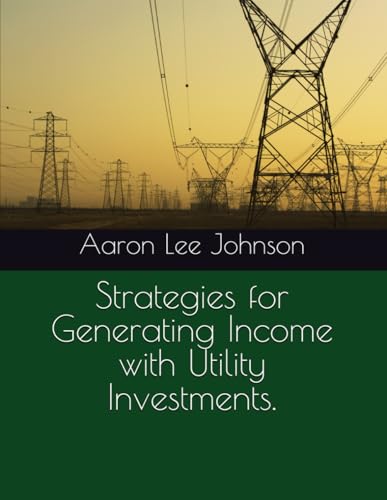 Strategies for Generating Income with Utility Investments. Strategies for Generating Income with Utility Investments.