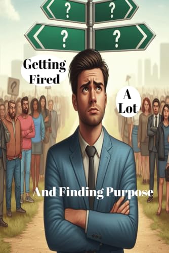 Getting Fired (A Lot) and Finding Purpose: Unlock the Power of Self-Celebration | Recognize Your Achievements and Boost Your Well-Being | A Guide to Self-Love von Independently published