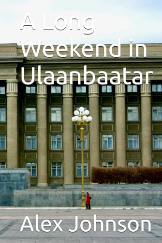A Long Weekend in Ulaanbaatar von Independently published