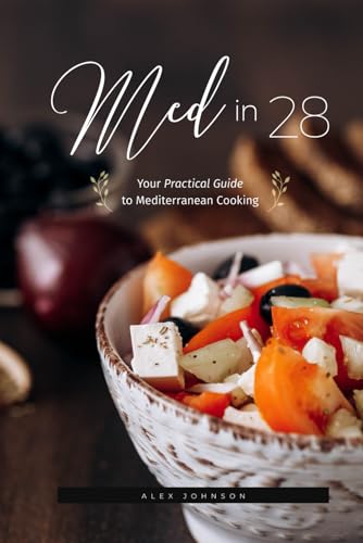 Med in 28: Practical 28 Day Mediterranean Diet Plan Cookbook (65 Tested Recipes with Photos, 4 Weeks of Meal Plans + Shopping Lists) von Independently published