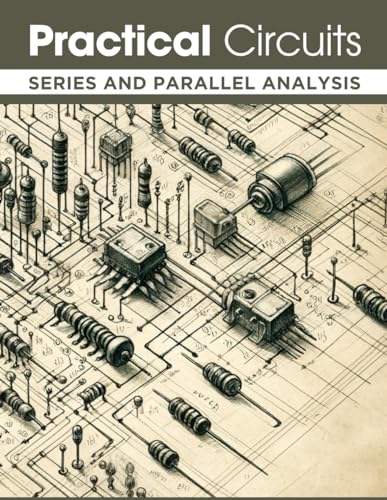 Practical Circuits: Series and Parallel Analysis: Ohm's Law Worksheets for Real-World Application von Independently published